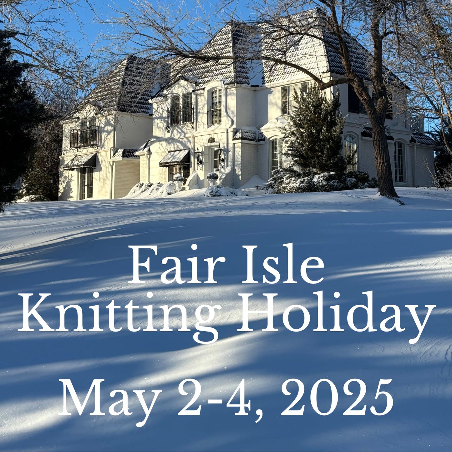 Fair Isle Knitting Holiday in Salina, Kansas, May 2-4, 2025